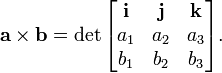 \ Mathbf {a} \ times \ mathbf {b} = \ det \ begin {bmatrix} \ mathbf {i} & \ mathbf {j} y \ vec {k} \\ a_1 y a_2 y a_3 \\ b_1 y b_2 y b_3 \\ \ end {bmatrix}.