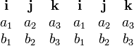 \ Begin {matriz} \ mathbf {i} & \ mathbf {j} y \ vec {k} & \ mathbf {i} & \ mathbf {j} y \ vec {k} \\ a_1 y a_2 y a_3 y a_1 y a_2 y a_3 \\ b_1 y b_2 y b_3 y b_1 y b_2 y b_3 \ end {matriz}