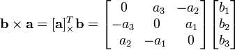 \ Mathbf {b} \ times \ mathbf {a} = [\ mathbf {a}] ^ T _ {\ veces} \ mathbf {b} = \ begin {bmatrix} \, 0 & \, \, a_3 & \ - a_2 \ \ -a_3 y 0 & \, \, a_1 \\\, \, a_2 & \ - a_1 & \, 0 \ end {bmatrix} \ begin {} bmatrix b_1 \\ \\ b_2 b_3 \ end {bmatrix}