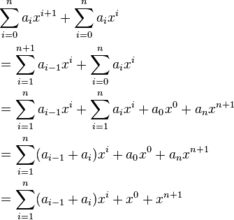 \ Begin {align} & \ sum_ {i = 0} ^ {n} a_ {i} x ^ {i + 1} + \ sum_ {i = 0} ^ n a_i x ^ i \\ & {} = \ sum_ {i = 1} ^ {n + 1} a_ {i-1} x ^ {i} + \ sum_ {i = 0} ^ n a_i x ^ i \\ & {} = \ sum_ {i = 1} ^ {n} a_ {i-1} x ^ {i} + \ sum_ {i = 1} ^ n a_i x ^ i + a_0x ^ 0 + a_ {n} x ^ {n + 1} \\ & {} = \ sum_ {i = 1} ^ {n} (a_ {i-1} + a_i) x ^ {i} + a_0x ^ 0 + a_ {n} x ^ {n + 1} \\ & {} = \ sum_ {i = 1} ^ {n} (a_ {i-1} + a_i) x ^ {i} + x ^ 0 + x ^ {n + 1} \ end {align}