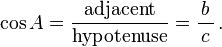 \ Cos A = \ frac {\ {textrm adyacente}} {\ textrm {hipotenusa}} = \ frac {b} {\, c \,} \ ,.