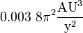 0,003 \ 8 \ pi ^ 2 \ frac {\ text {AU} ^ 3} {\ text {y} ^ 2}