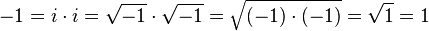 -1 = I \ cdot i = \ sqrt {-1} \ cdot \ sqrt {-1} = \ sqrt {(- 1) \ cdot (-1)} = \ sqrt {1} = 1