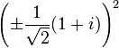 \ Left (\ pm \ frac {1} {\ sqrt {2}} (1 + i) \ right) ^ 2 \