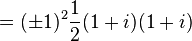 = (\ Pm 1) ^ 2 \ frac {1} {2} (1 + i) (1 + i) \