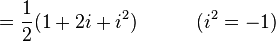 = \ Frac {1} {2} (1 + 2i + i ^ 2) \ quad \ quad \ quad (i ^ 2 = -1) \