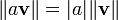 \ | A \ mathbf {v} \ | = | a | \ | \ mathbf {v} \ |