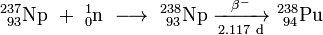 \ Mathrm {^ {237} _ {\ 93} Np \ + \ ^ {1} _ {0} n \ \ longrightarrow \ ^ {238} _ {\ 93} Np \ \ xrightarrow [2,117 \ d] {\ beta ^ -} \ ^ {238} _ {\ 94} Pu}