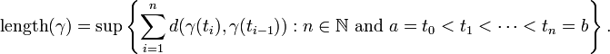 \ Text {longitud} (\ gamma) = \ sup \ left \ {\ sum_ {i = 1} ^ nd (\ gamma (t_i), \ gamma (t_ {i-1})): n \ in \ mathbb { N} \ text {} y a = t_0 <t_1 <\ cdots <t_n = b \ right \}.