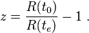 z = \ frac {R (t_0)} {R (T_e)} - 1 \.