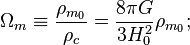 \ Omega_m \ equiv \ frac {\ rho_ {m_ {0}}} {\ rho_c} = \ frac {8 \ pi G} {3 H_0 ^ 2} \ rho_ {m_ {0}};