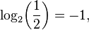 \ Log_2 \! \ Left (\ frac {1} {2} \ right) = -1, \,