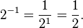 2 ^ {- 1} = \ frac 1 {2 ^ 1} = \ frac 1 2.