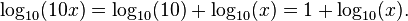 \ Log_ {10} (10 x) = \ log_ {10} (10) + \ log_ {10} (x) = 1 + \ log_ {10} (x). \