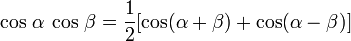 \ Cos \, \ alpha \, \ cos \, \ beta = \ frac12 [\ cos (\ alpha + \ beta) + \ cos (\ alpha \ beta)]