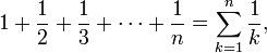 1 + \ frac 1 2 + \ frac 1 3 + \ cdots + \ frac 1 n = \ sum_ {k = 1} ^ n \ frac {1} {k},