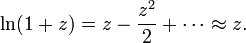 \ Ln (1 + z) = z - \ frac {z ^ 2} {2} + \ cdots \ aprox z.