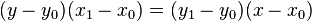 (Y - y_0) (x 1 - x 0) = (y_1 - y_0) (x - x 0)