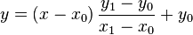 y = (x-x 0) \, \ frac {y_1-y_0} {x_1-x 0} + y_0