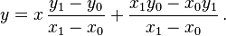 y = x \, \ frac {y_1-y_0} {x_1-x 0} + \ frac {x_1y_0-x_0y_1} {x_1-x 0} \ ,.