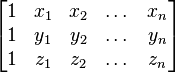 \ Begin {bmatrix} 1 & x_1 y x_2 y \ dots y x_n \\ 1 & y_1 y y_2 y \ dots y y_n \\ 1 & z_1 y Z_2 & \ dots y Z_n \ end {bmatrix}