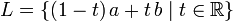 L = \ {(1-t) \, a + t \, b \ mediados t \ in \ mathbb {R} \}