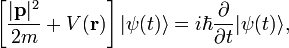 \ Left [\ frac {| \ mathbf {p} | ^ 2} {2m} + V (\ mathbf {r}) \ right] | \ psi (t) \ rang = i \ hbar \ frac {\ partial} { \ t parcial} | \ psi (t) \ rang,