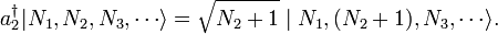 a_2 ^ \ daga | N_1, N_2, N_3, \ cdots \ rangle = \ sqrt {N_2 + 1} \ mediados N_1, (N_2 + 1), N_3, \ cdots \ rangle.