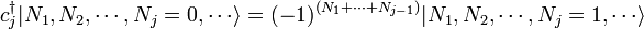 c_j ^ \ daga | N_1, n_2, \ cdots, n_j = 0, \ cdots \ rangle = (-1) ^ {(+ N_1 \ cdots + n_ {j-1})} | n_1, n_2, \ cdots, n_j = 1, \ cdots \ rangle