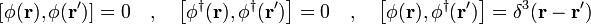 \ Left [\ phi (\ mathbf {r}), \ phi (\ mathbf {r '}) \ right] = 0 \ quad \ quad \ left [\ phi ^ \ daga (\ mathbf {r}), \ phi ^ \ daga (\ mathbf {r '}) \ right] = 0 \ quad \ quad \ left [\ phi (\ mathbf {r}), \ phi ^ \ daga (\ mathbf {r'}) \ right ] = \ delta ^ 3 (\ mathbf {r} - \ mathbf {r '})