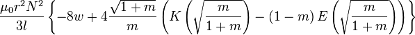 \ Frac {\ mu_0r ^ {2} N ^ {2}} {3l} \ left \ {-8w + 4 \ frac {\ sqrt {1 + m}} {m} \ left (K \ dejó (\ sqrt { \ frac {m} {1 + m}} \ right) - \ left (1-m \ right) E \ left (\ sqrt {\ frac {m} {1 + m}} \ right) \ right) \ right \}