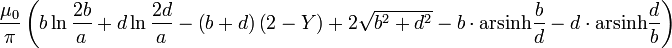 \ Frac {\ mu_0} {\ pi} \ left (b \ ln {\ frac {2} {b} a} + d \ ln {\ frac {2d} {a}} - \ left (b + d \ right ) \ left (2-Y \ right) 2 \ sqrt {b ^ 2 + d ^ 2} -b \ cdot \ operatorname {arsinh} {\ frac {b} {d}} - d \ cdot \ operatorname {arsinh } {\ frac {d} {b}} \ right)