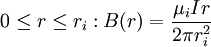 0 \ leq r \ leq r_i: B (r) = \ frac {\ mu_i I r} {2 \ r_i pi ^ 2}