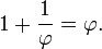 1 + \ frac {1} {\ varphi} = \ phi.