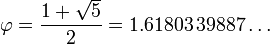 \ Phi = \ frac {1 + \ sqrt {5}} {2} = 1,61803 \, 39887 \ dots