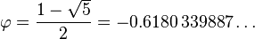 \ phi = \ frac {1 - \ sqrt {5}} {2} = -0,6180 \, 339.887 \ dots