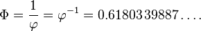 \ Phi = {1 \ over \ varphi} = \ varphi ^ {- 1} = 0,61803 \, 39887 \ ldots.