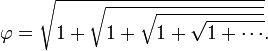 \ Phi = \ sqrt {1 + \ sqrt {1 + \ sqrt {1 + \ sqrt {1 + \ cdots}}}}.