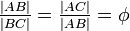 \ Tfrac {| AB |} {| BC |} = \ tfrac {| AC |} {| AB |} = \ phi