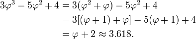 \ Begin {align} 3 \ varphi ^ 3-5 \ phi ^ 2 + 4 y = 3 (\ phi ^ 2 + \ phi) - 5 \ phi ^ 2 + 4 \\ & = 3 [(\ varphi + 1) + \ phi] - 5 (\ varphi + 1) + 4 \\ & = \ varphi + 2 \ aprox 3.618. \ End {align}