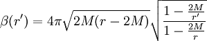 \ Beta (r ') = 4 \ pi \ sqrt {2 M (r-2M)} \ sqrt {1- {2M \ over r'} \ over 1- {2M \ over r}} \,