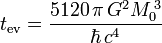 t _ {\ operatorname {ev}} = {5120 \, \ pi \, G ^ 2M_0 ^ {\, 3} \ sobre \ hbar \, c ^ 4}