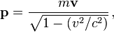 \ Mathbf {p} = \ frac {m \ mathbf {v}} {\ sqrt {1- (v ^ 2 / c ^ 2)}} \,,