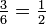 \ Tfrac {3} {6} = \ tfrac {1} {2}