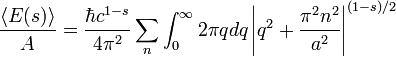 \ Frac {\ langle E (s) \ rangle} {A} = \ frac {\ hbar c ^ {1-s}} {4 \ pi ^ 2} \ sum_n \ int_0 ^ \ infty 2 \ pi QDQ \ dejó \ vert q ^ 2 + \ frac {\ pi ^ 2 n ^ 2} {a ^ 2} \ right \ vert ^ {(1-s) / 2}