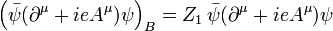 \ Left (\ bar \ psi (\ partial ^ \ mu + AIE ^ \ mu) \ psi \ right) = _B z_1 \, \ bar \ psi (\ partial ^ \ mu + AIE ^ \ mu) \ psi