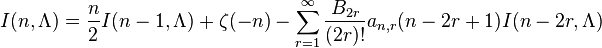 I (n, \ lambda) = \ frac {n} {2} I (n-1, \ Lambda) + \ zeta (-n) - \ sum_ {r = 1} ^ {\ infty} \ frac {B_ { 2r}} {(2R)!} a_ {n, r} (n-2r + 1) I (n-2r, \ Lambda)