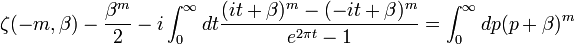 \ Zeta (-m, \ beta) - \ frac {\ beta ^ {m}} {2} -i \ int_ 0 ^ {\ infty} dt \ frac {(que + \ beta) ^ {m} - (- es + \ beta) ^ {m}} {e ^ {2 \ pi t} -1} = \ int_0 ^ {\ infty} dp (p + \ beta) ^ {m}