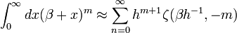 \ Int_ {0} ^ {\ infty} dx (\ beta + x) ^ {m} \ aprox \ sum_ {n = 0} ^ {\ infty} h ^ {m + 1} \ zeta (\ beta h ^ { -1}, -m)