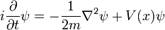 i \ frac {\ partial} {\ t parcial} \ psi = - \ frac {1} {2m} \ nabla ^ 2 \ psi + V (x) \ psi